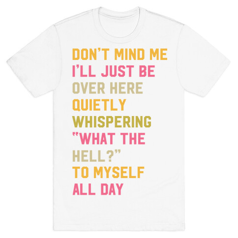 Quietly Whispering What The Hell To Myself All Day T-Shirt