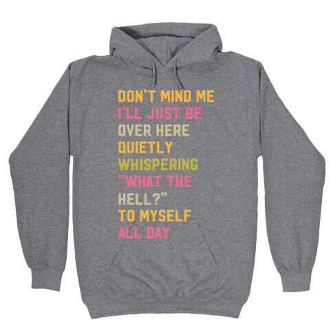 Quietly Whispering What The Hell To Myself All Day Hooded Sweatshirt