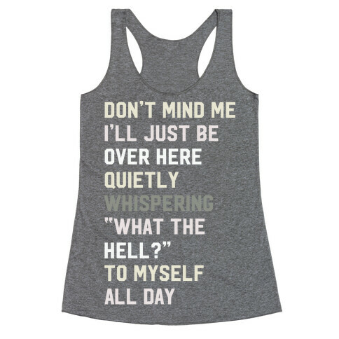 Quietly Whispering What The Hell To Myself All Day Racerback Tank Top