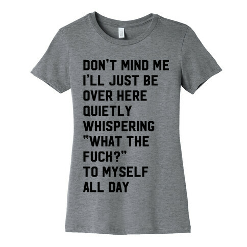 Quietly Whispering What The F*** To Myself All Day Womens T-Shirt