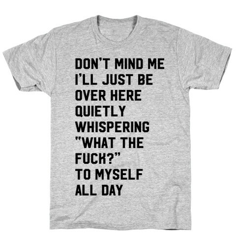 Quietly Whispering What The F*** To Myself All Day T-Shirt