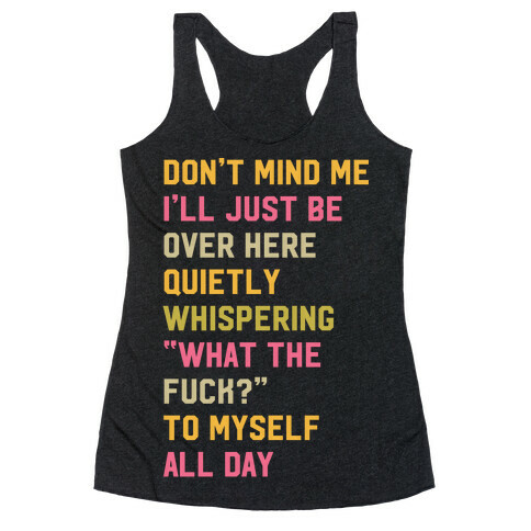 Quietly Whispering What The F*** To Myself All Day Racerback Tank Top