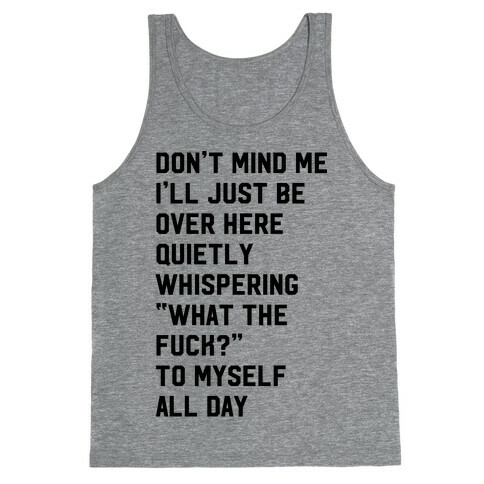Quietly Whispering What The F*** To Myself All Day Tank Top