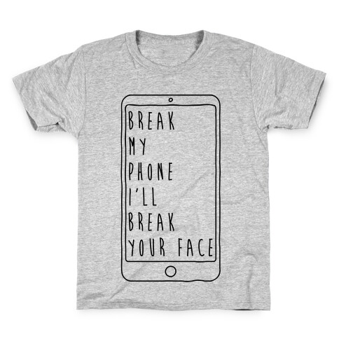 Break My Phone I'll Break Your Face Kids T-Shirt