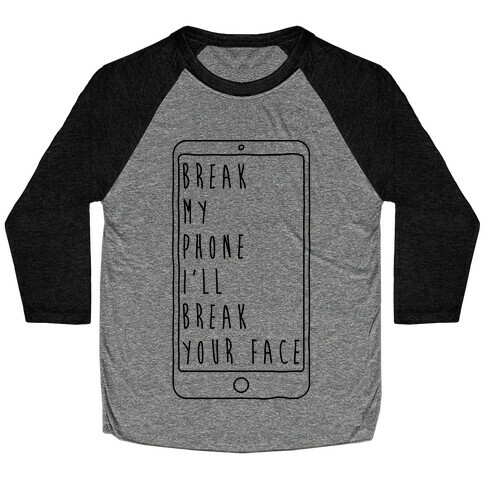 Break My Phone I'll Break Your Face Baseball Tee