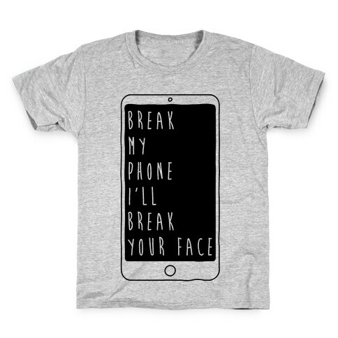 Break My Phone I'll Break Your Face Kids T-Shirt