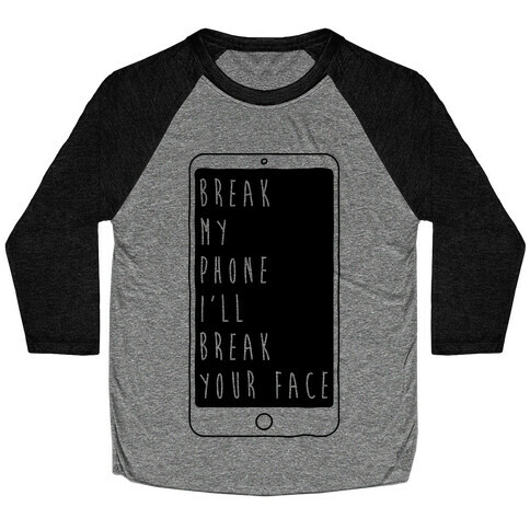 Break My Phone I'll Break Your Face Baseball Tee