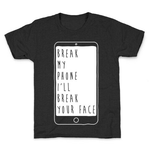 Break My Phone I'll Break Your Face Kids T-Shirt