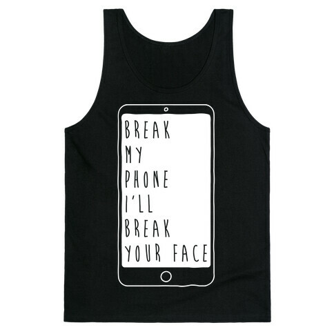 Break My Phone I'll Break Your Face Tank Top