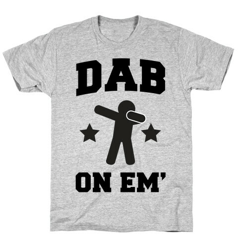 Dab On Em' T-Shirt
