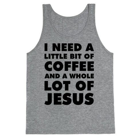 I Need A Little Bit Of Coffee And A Whole Lot Of Jesus Tank Top