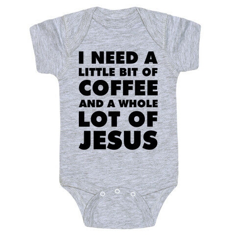 I Need A Little Bit Of Coffee And A Whole Lot Of Jesus Baby One-Piece