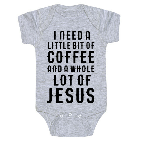 I Need A Little Bit Of Coffee And A Whole Lot Of Jesus Baby One-Piece