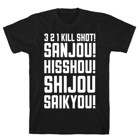  3 2 1 Kill Shot Sanjou Hisshou Shijou Saikyou T-Shirt