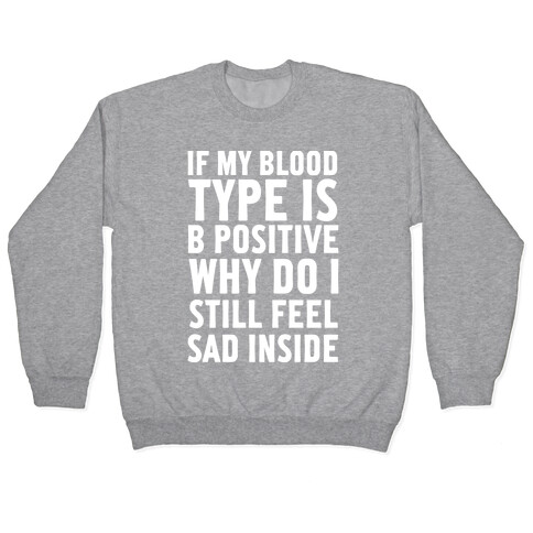 If My Blood Type Is B Positive Why Do I Still Feel Sad Inside Pullover