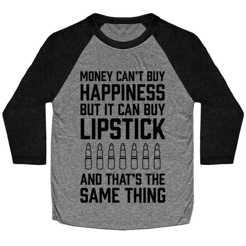 Money Can't Buy You Happiness But It Can Buy Lipstick Baseball Tee