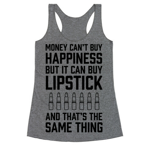 Money Can't Buy You Happiness But It Can Buy Lipstick Racerback Tank Top
