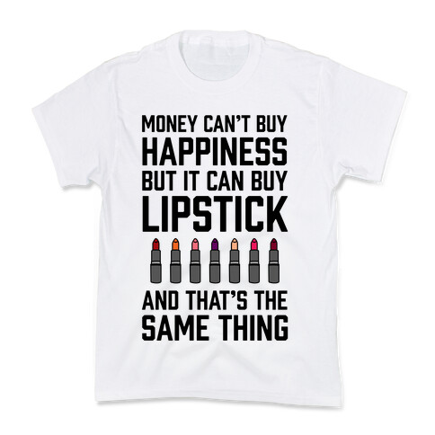 Money Can't Buy You Happiness But It Can Buy Lipstick Kids T-Shirt