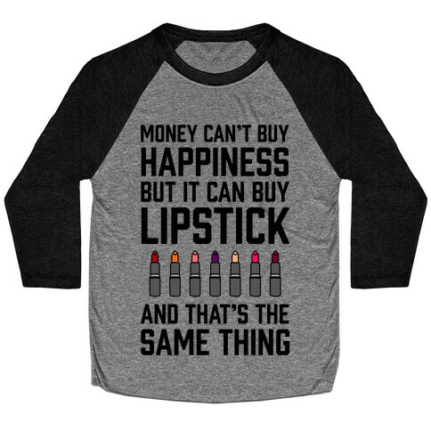 Money Can't Buy You Happiness But It Can Buy Lipstick Baseball Tee