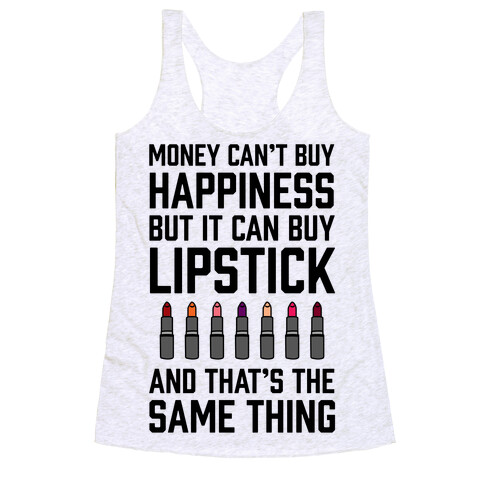 Money Can't Buy You Happiness But It Can Buy Lipstick Racerback Tank Top