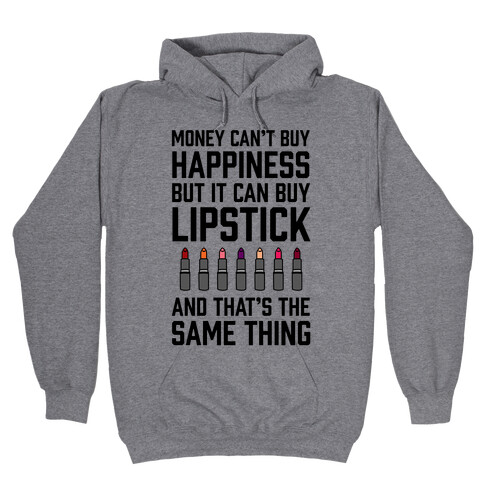 Money Can't Buy You Happiness But It Can Buy Lipstick Hooded Sweatshirt