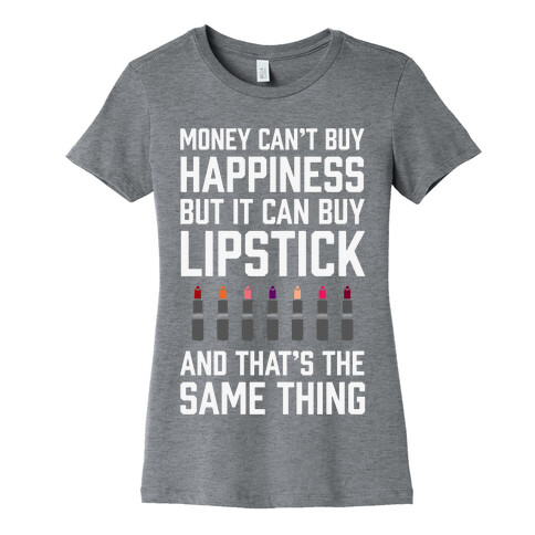 Money Can't Buy You Happiness But It Can Buy Lipstick Womens T-Shirt