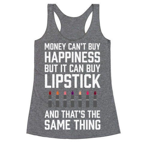 Money Can't Buy You Happiness But It Can Buy Lipstick Racerback Tank Top