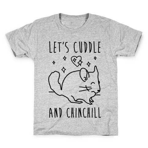 Let's Cuddle And Chinchill Kids T-Shirt