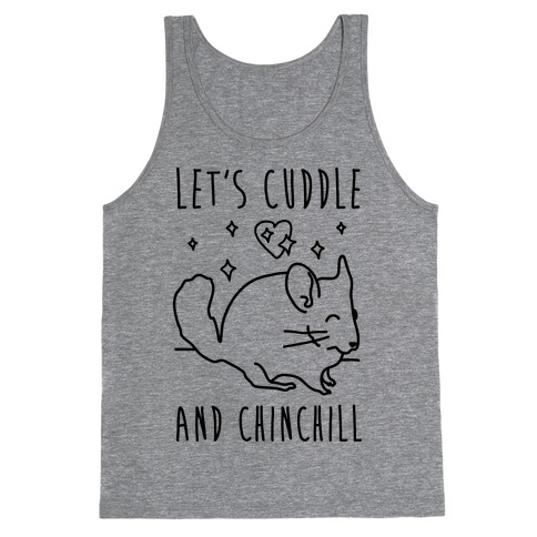 Let's Cuddle And Chinchill Tank Top