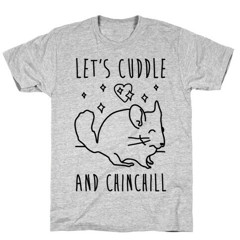 Let's Cuddle And Chinchill T-Shirt
