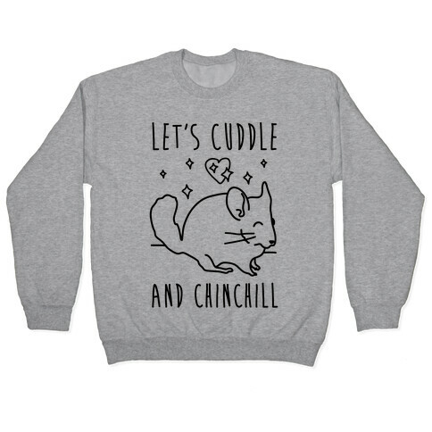 Let's Cuddle And Chinchill Pullover