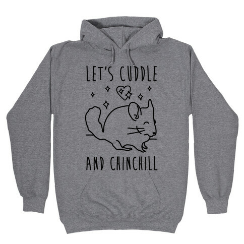 Let's Cuddle And Chinchill Hooded Sweatshirt