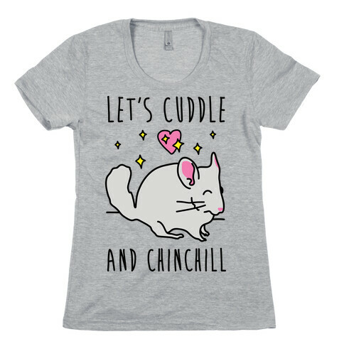 Let's Cuddle And Chinchill Womens T-Shirt