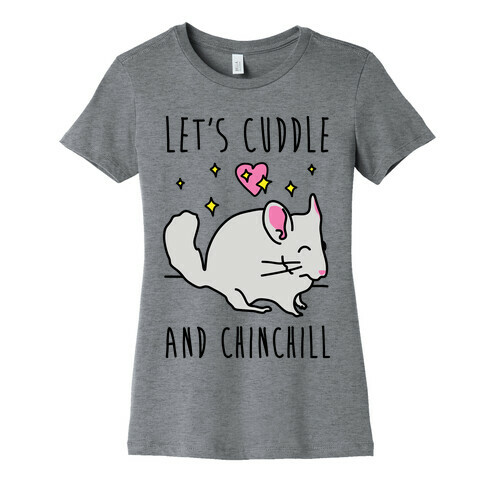 Let's Cuddle And Chinchill Womens T-Shirt