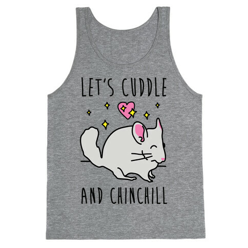 Let's Cuddle And Chinchill Tank Top