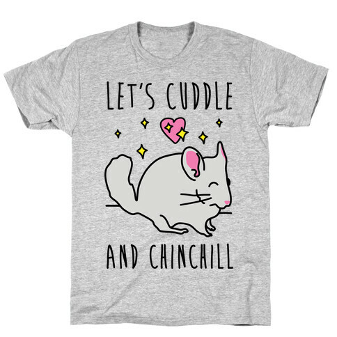 Let's Cuddle And Chinchill T-Shirt