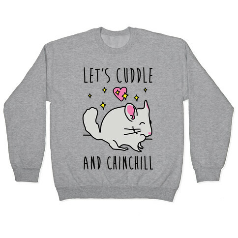 Let's Cuddle And Chinchill Pullover