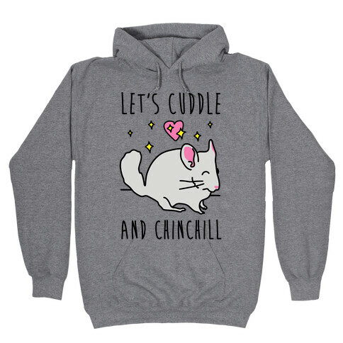 Let's Cuddle And Chinchill Hooded Sweatshirt