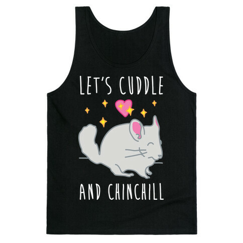 Let's Cuddle And Chinchill Tank Top