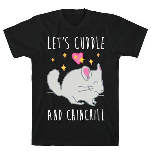 Let's Cuddle And Chinchill T-Shirt