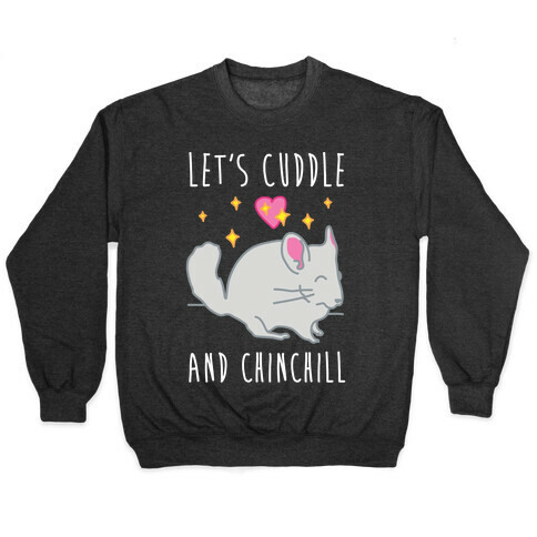 Let's Cuddle And Chinchill Pullover