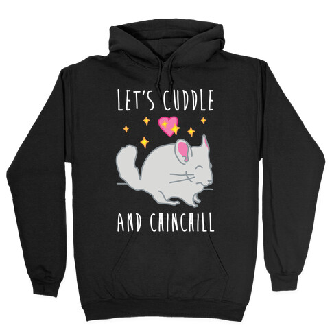 Let's Cuddle And Chinchill Hooded Sweatshirt