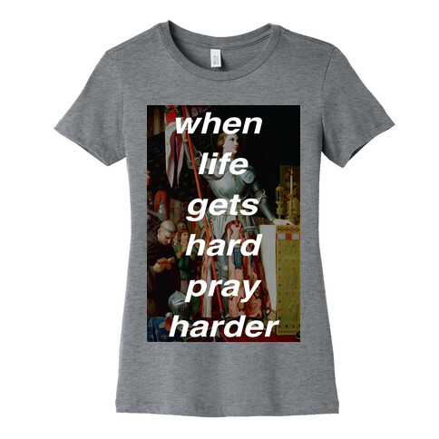When Life Get Hard Pray Harder Womens T-Shirt