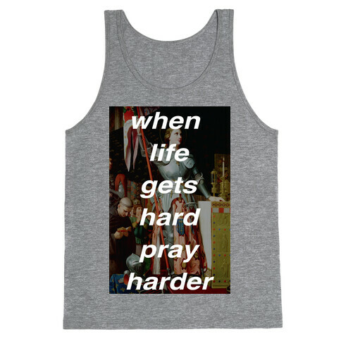 When Life Get Hard Pray Harder Tank Top