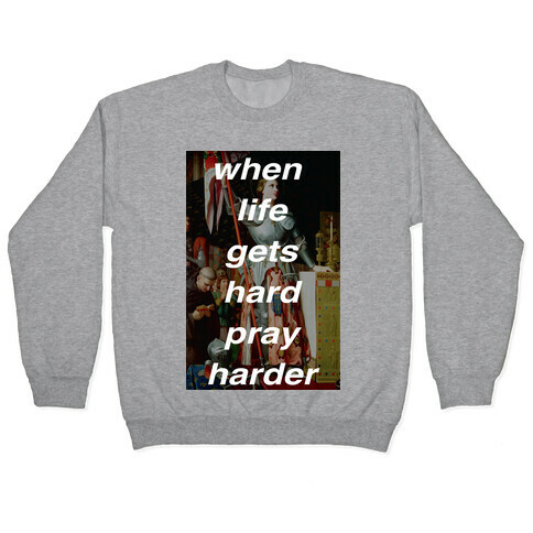 When Life Get Hard Pray Harder Pullover