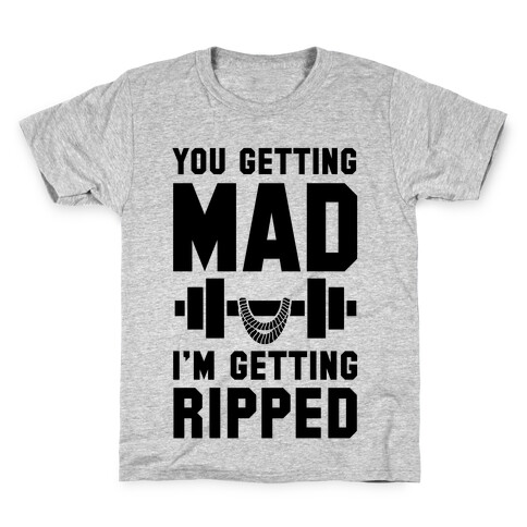 You Getting Mad I'm Getting Ripped Kids T-Shirt