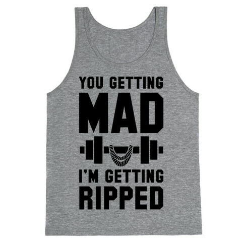 You Getting Mad I'm Getting Ripped Tank Top