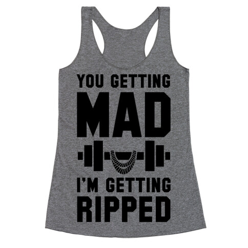 You Getting Mad I'm Getting Ripped Racerback Tank Top