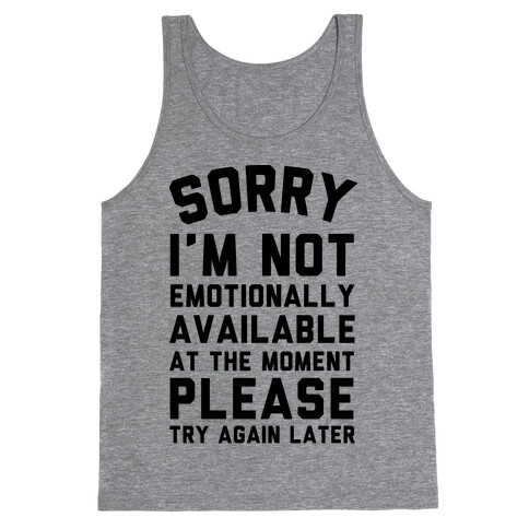 Sorry I'm Not Emotionally Available At The Moment Please Try Again Later Tank Top