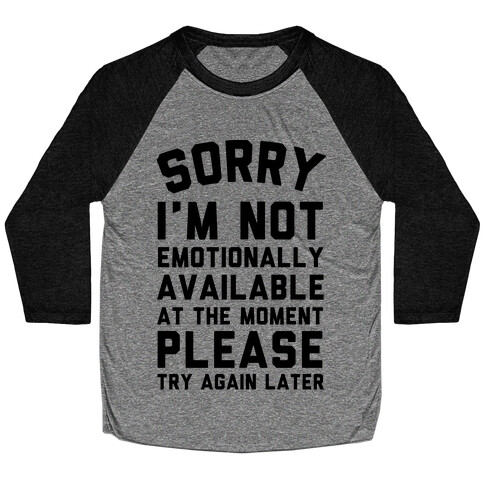 Sorry I'm Not Emotionally Available At The Moment Please Try Again Later Baseball Tee